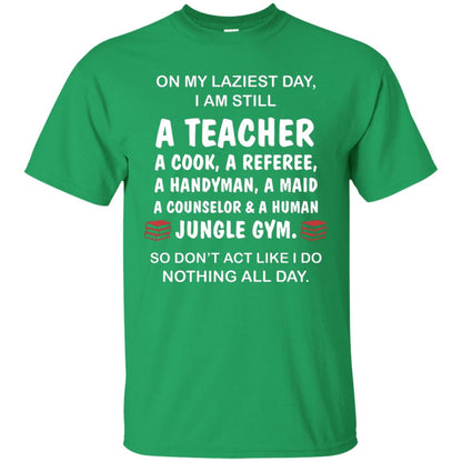 On My Laziest Day I Am Still A Teacher Shirt Irish Green