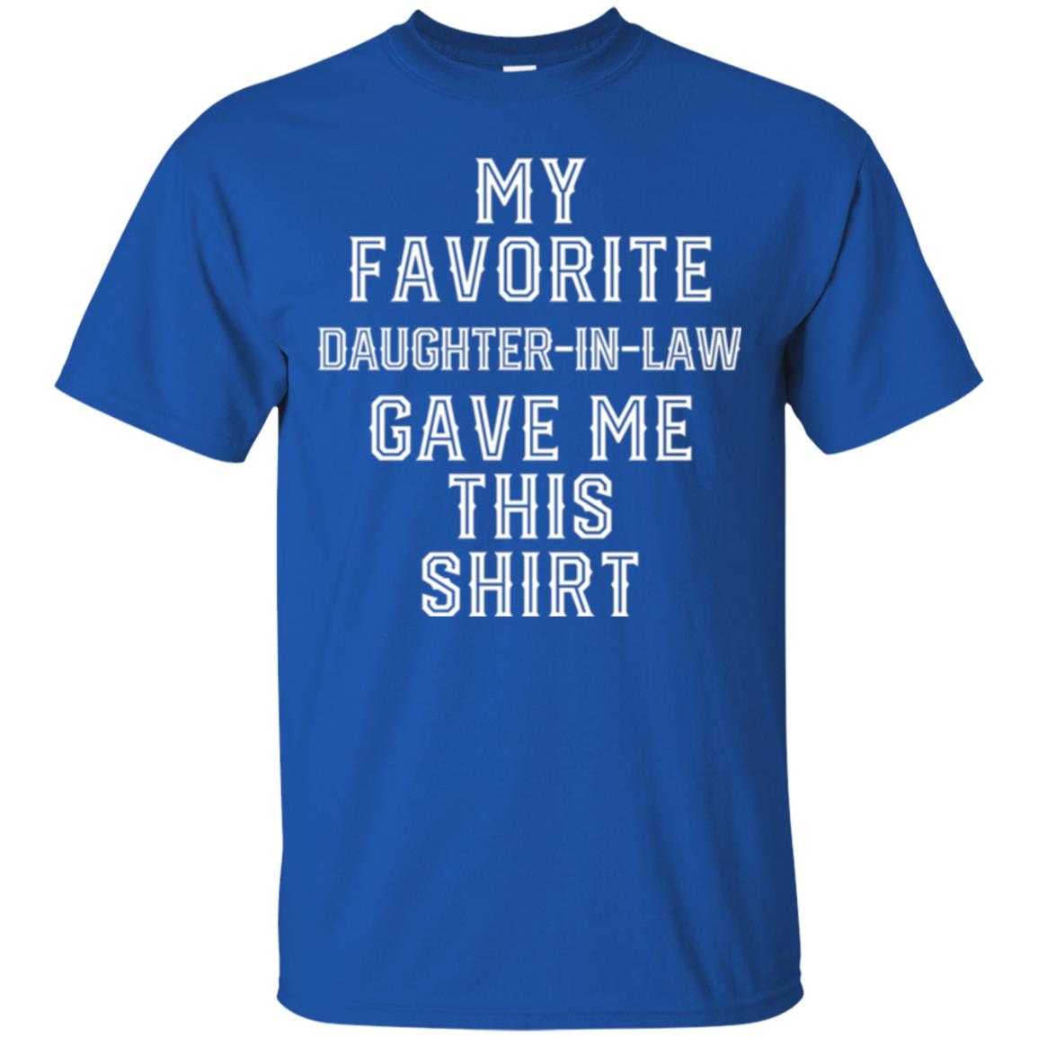 Daddy In Law T-shirt My Favorits Daughter Gave Me This Shirt Royal