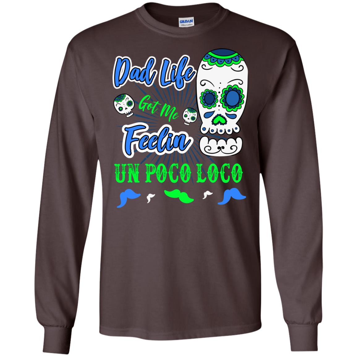 Dad Life Got Me Feelin Un Poco Loco Cinco De Mayo Daddy Shirt Dark Chocolate
