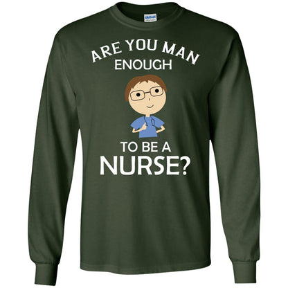 Are You Man Enough To Be A Nurse Man Nurse T-shirt Forest Green
