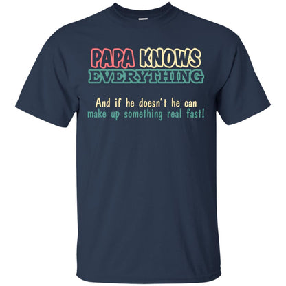 Papa Knows Everythingand If He Doesnt He Can Make Up Something Real Fast Shirt Navy