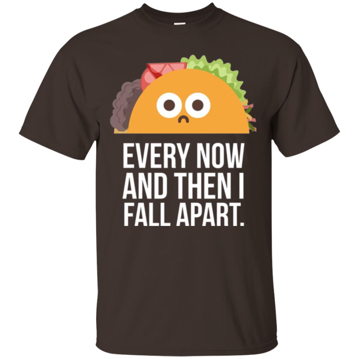 Tacos Lover T-shirt Every Now And Then I Fall Apart Dark Chocolate