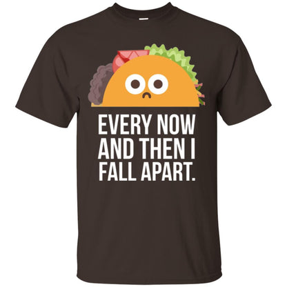 Tacos Lover T-shirt Every Now And Then I Fall Apart Dark Chocolate