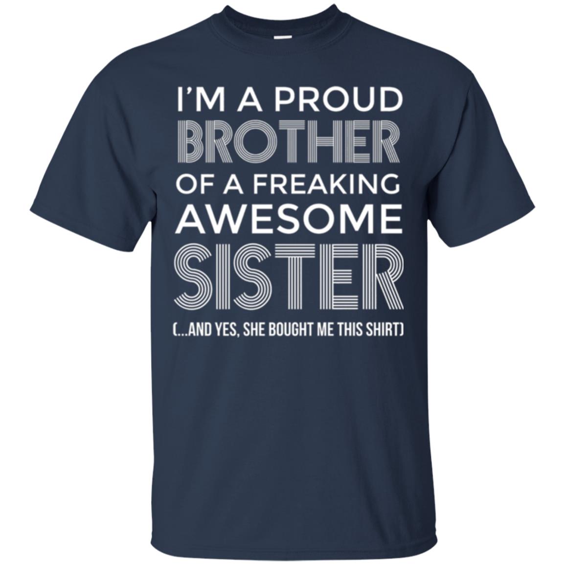 Brother T-shirt I_m A Proud Brother Of Freaking Awesome Sister And Yes She Bought Me This Shirt Navy