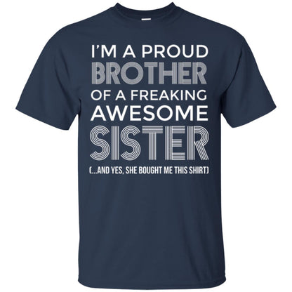 Brother T-shirt I_m A Proud Brother Of Freaking Awesome Sister And Yes She Bought Me This Shirt Navy