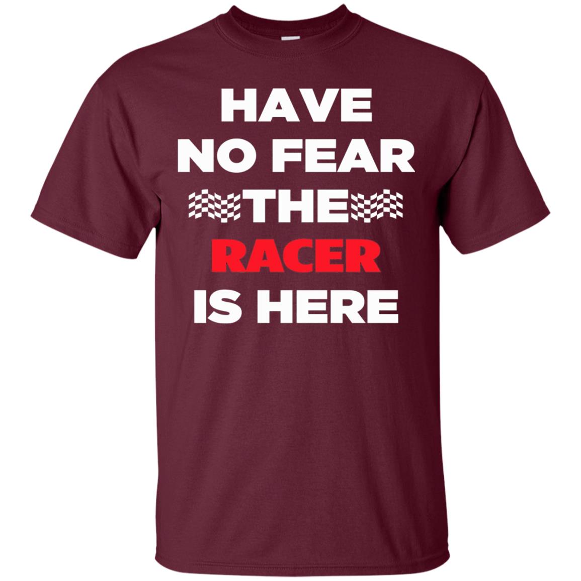 Racing Lover T-shirt Have No Fear The Racer Is Here Maroon