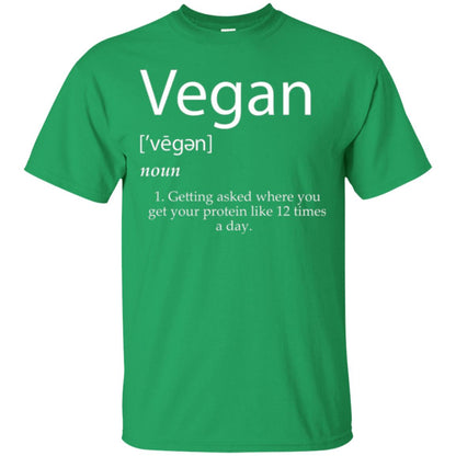 Vegan T-shirt Getting Asked Where You Get Your Protein Like 12 Times A Day Irish Green