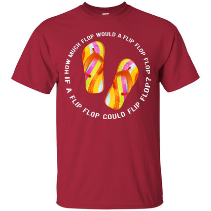 How Much Flop Would A Flip Flop Flop If A Flip Flop Could Flip Flop Shirt Cardinal