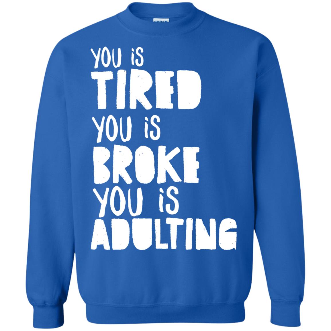 You Is Tired You Is Broke You Is Adulting Shirt Royal