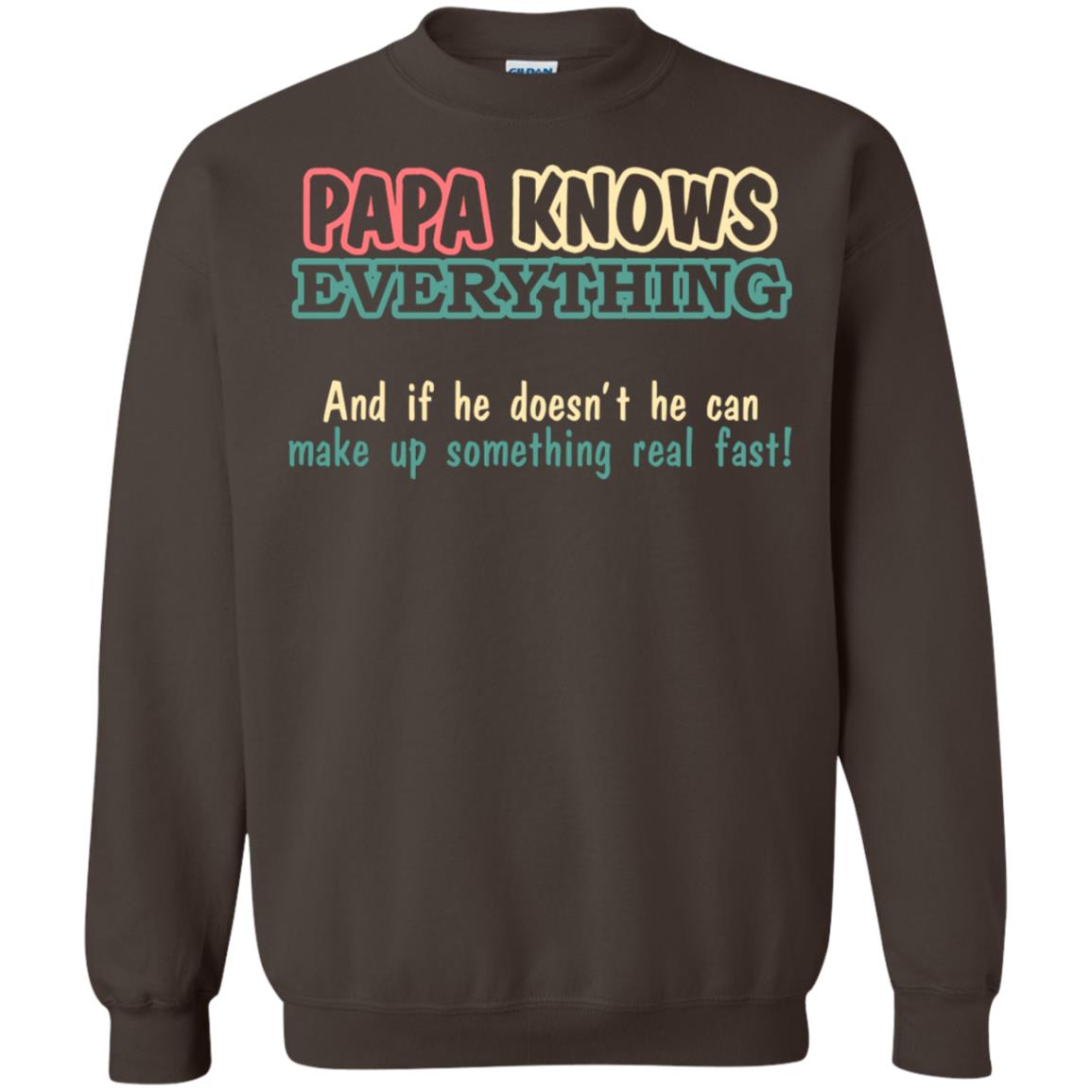 Papa Knows Everythingand If He Doesnt He Can Make Up Something Real Fast Shirt Dark Chocolate