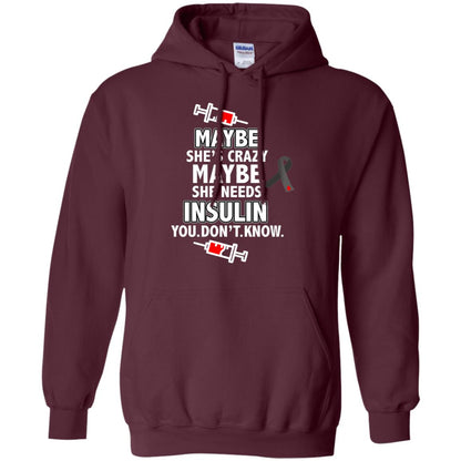 Maybe She's Crazy Or Maybe She Needs Insulin You Don't Know Shirt Maroon