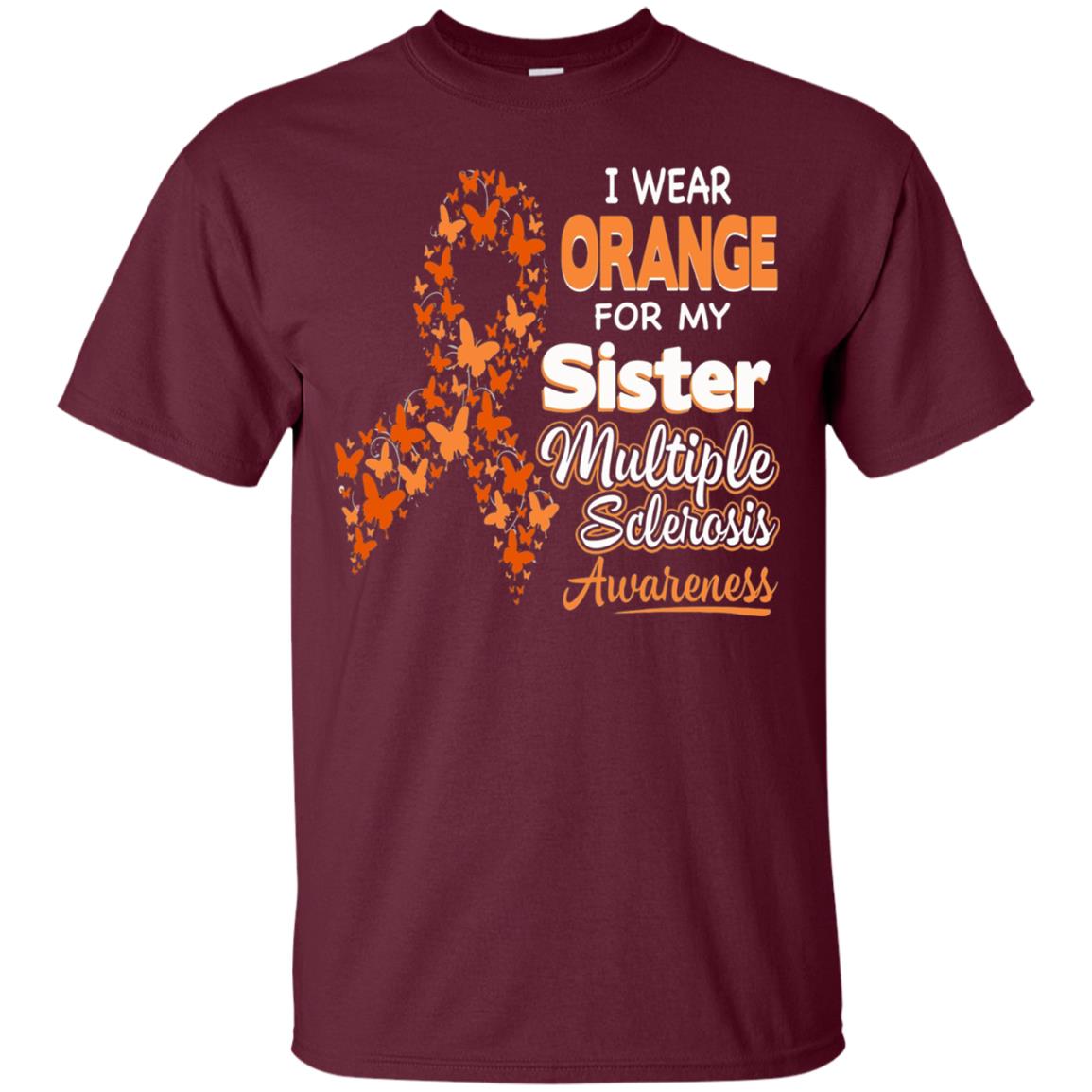 I Wear Orange For My Sister Multiple Sclerosis Awareness T-shirt Maroon