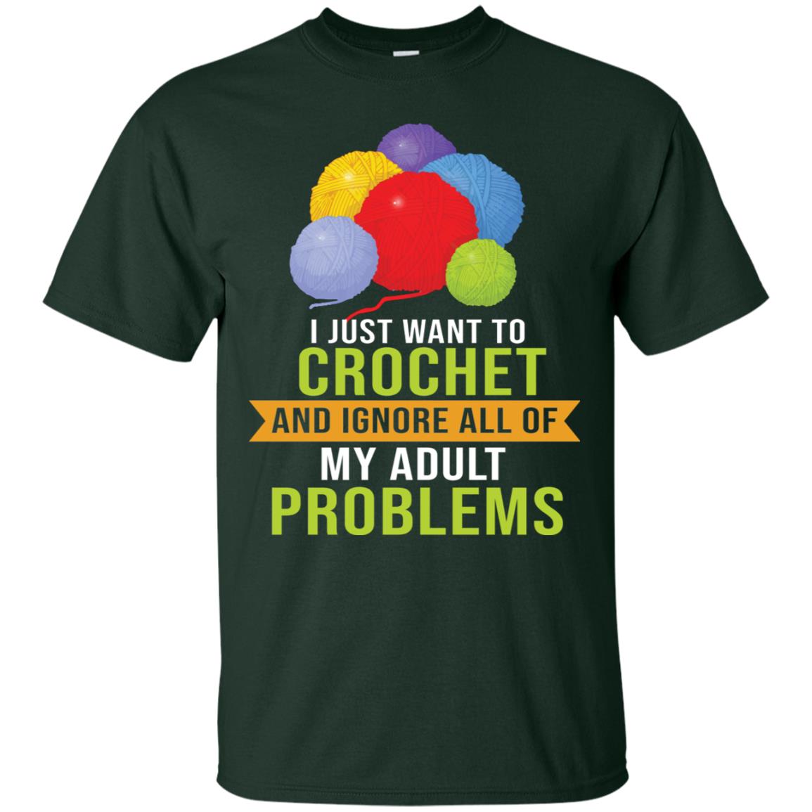 I Just Want To Crochet And Ignore All Of My Adult Problems Shirt Forest