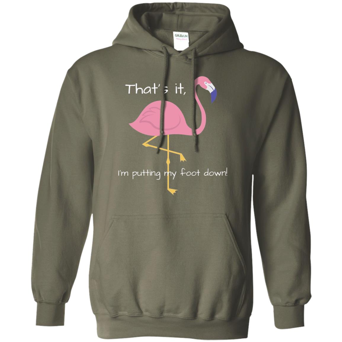 I'm Putting My Foot Down Funny Flamingo T-shirt Military Green