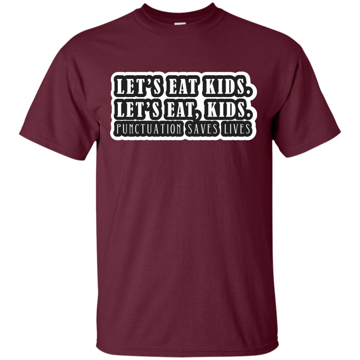 Lets Eat Kids Lets Eat, Kids Punctuation Save Lives Shirt Maroon