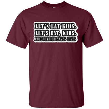 Lets Eat Kids Lets Eat, Kids Punctuation Save Lives Shirt Maroon