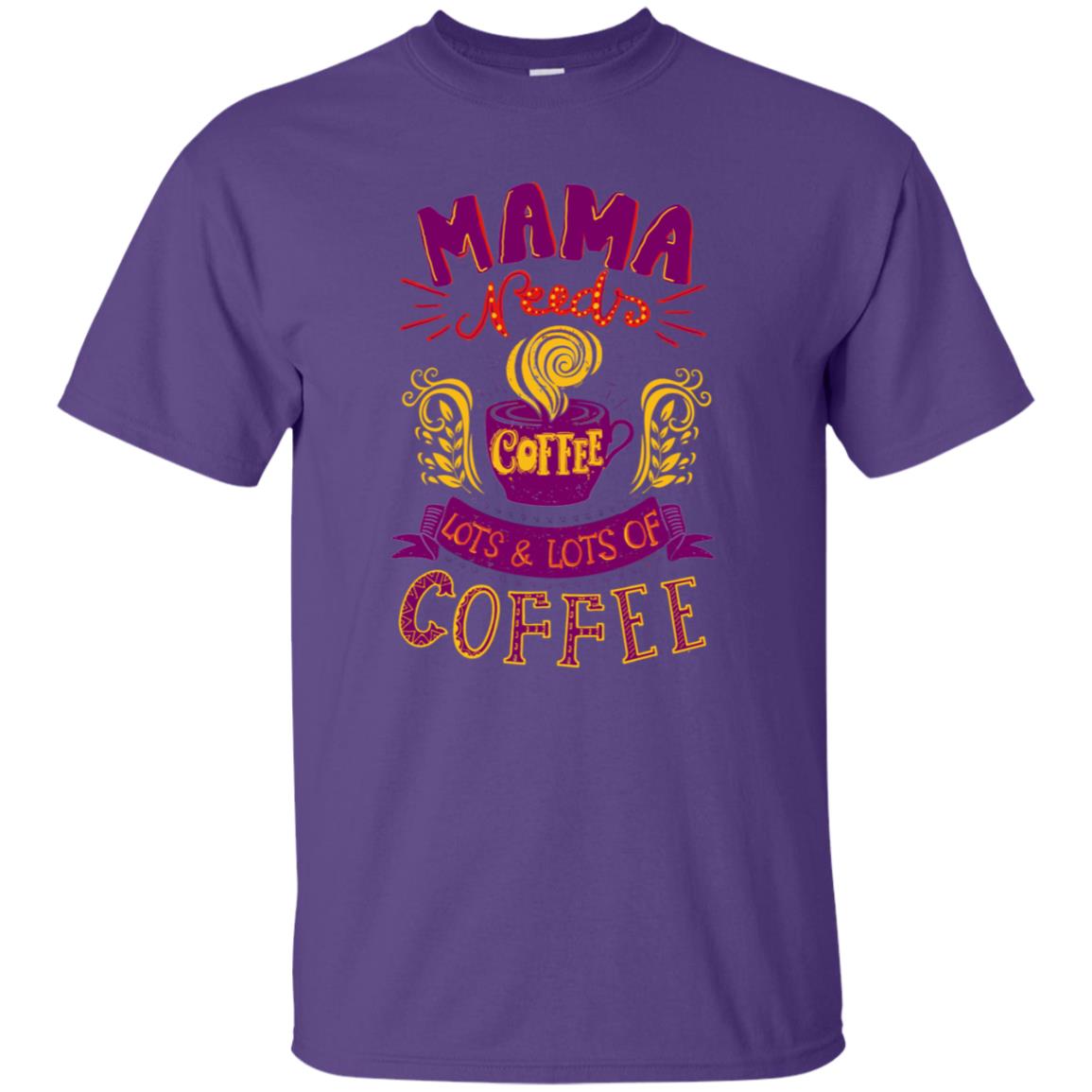 Mama Needs Coffee Lots And Lots Coffee Shirt Purple