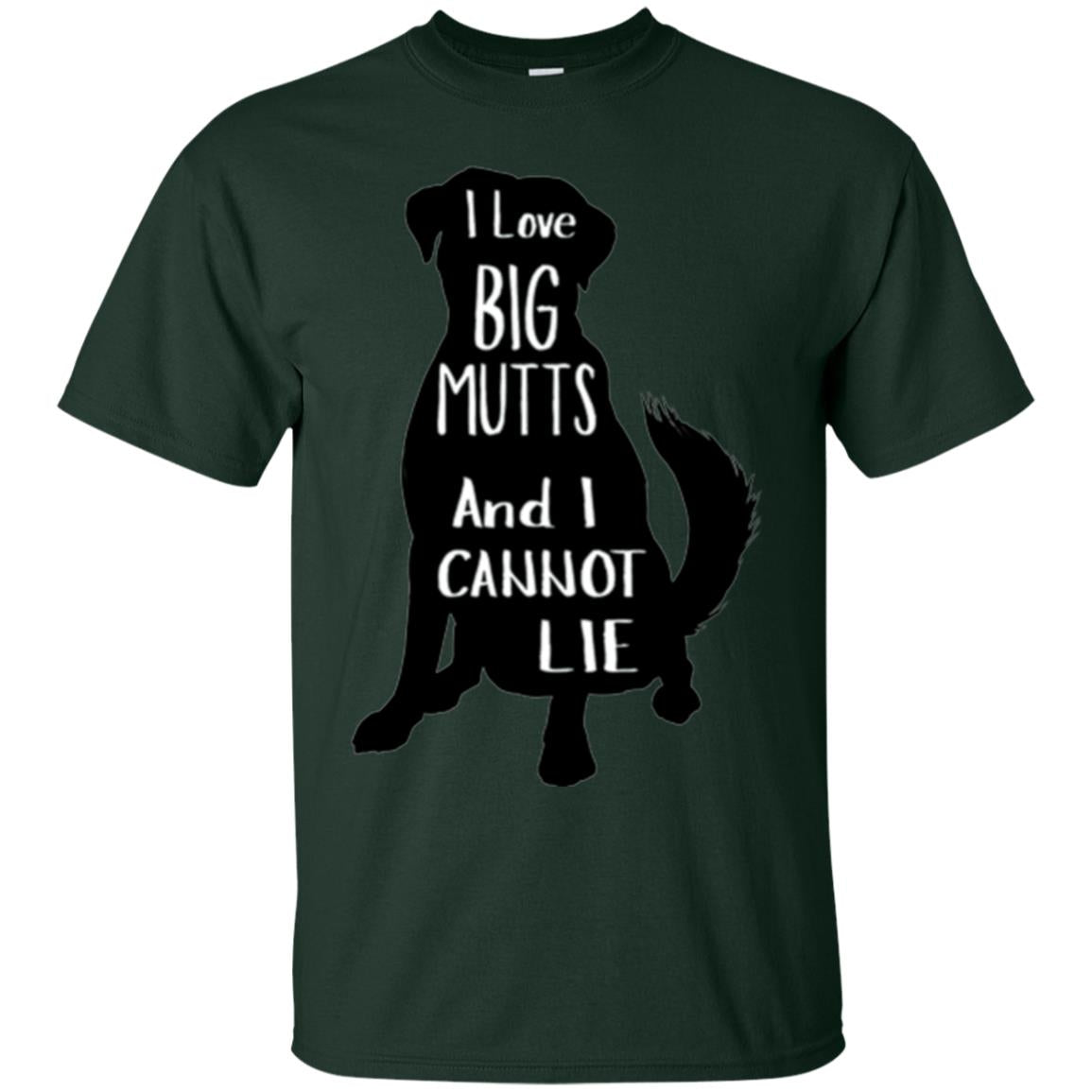 Dog Lovers T-shirt I Love Big Mutts And I Don_t Lie Forest Green
