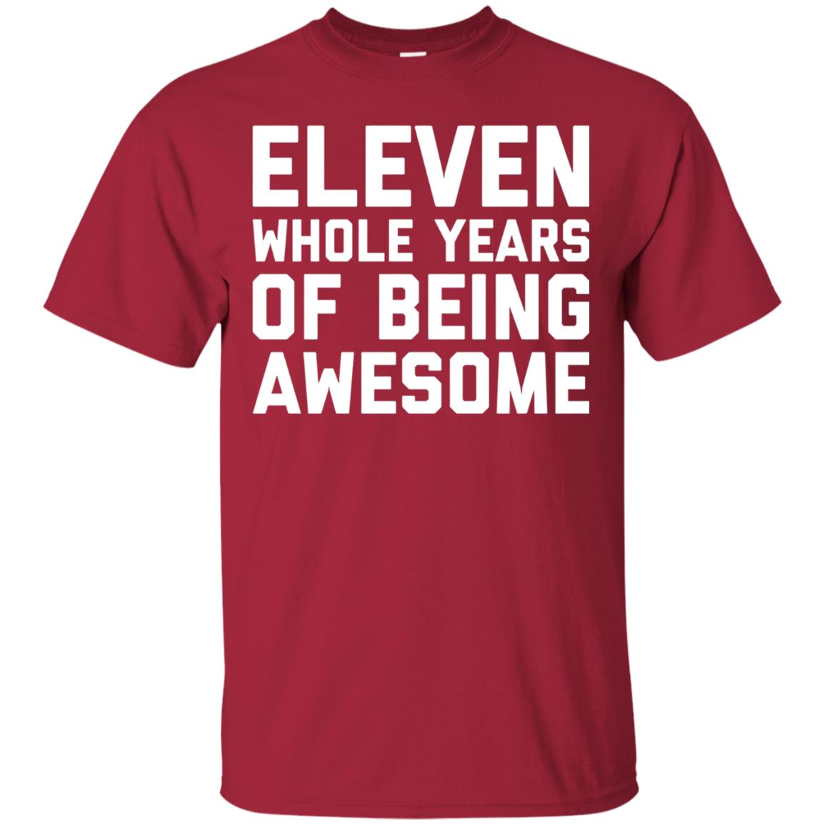 Eleven Whole Years Of Being Awesome 11th Birthday T-shirt Cardinal