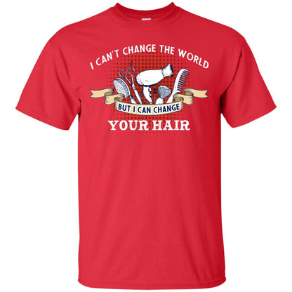 I Can't Change The World But I Can Change Your Hair Hairstylist Shirt For Mens Womens Red