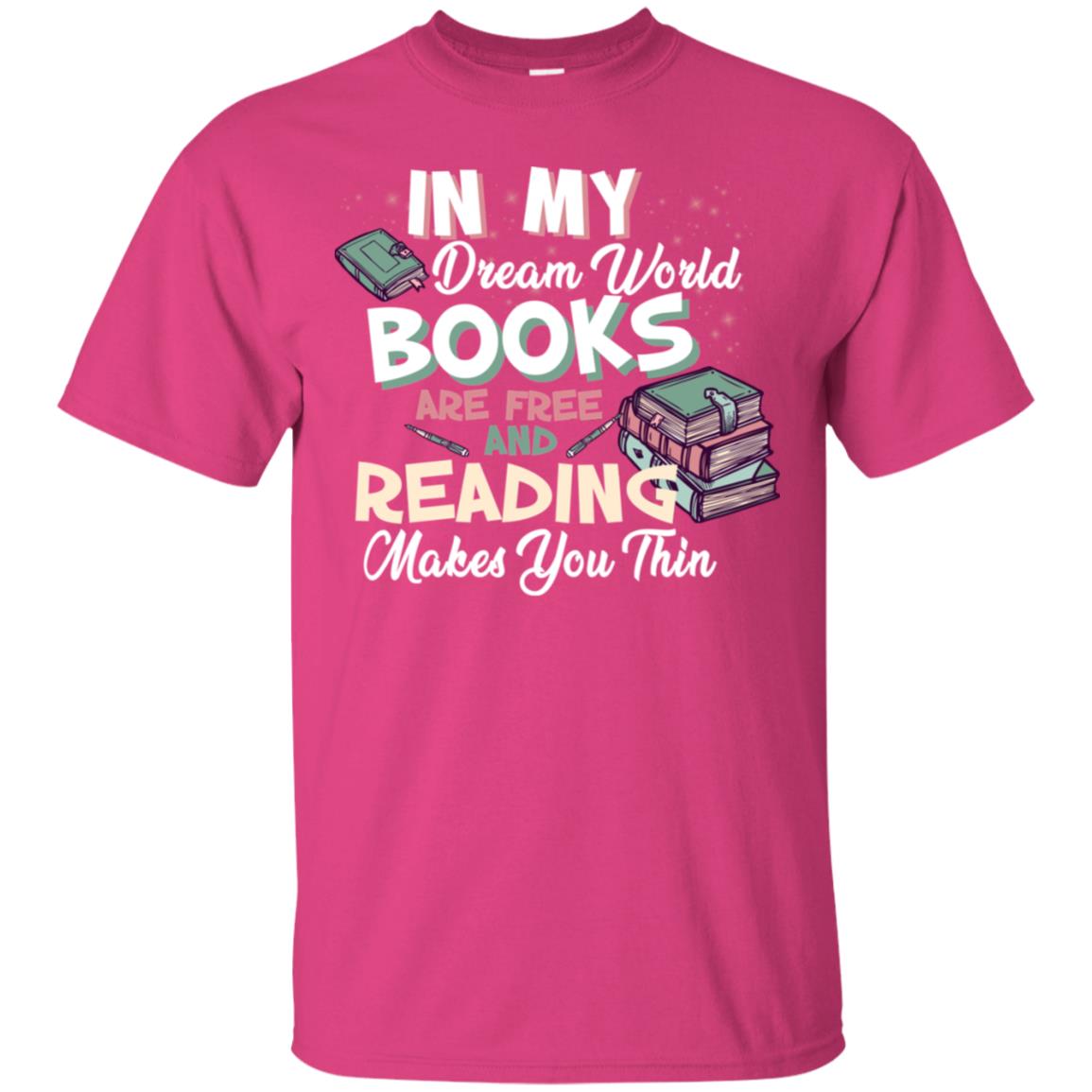 In My Dream World Books Are Free And Reading Makes You Thin Reading Book Lovers Shirt Heliconia