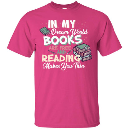 In My Dream World Books Are Free And Reading Makes You Thin Reading Book Lovers Shirt Heliconia