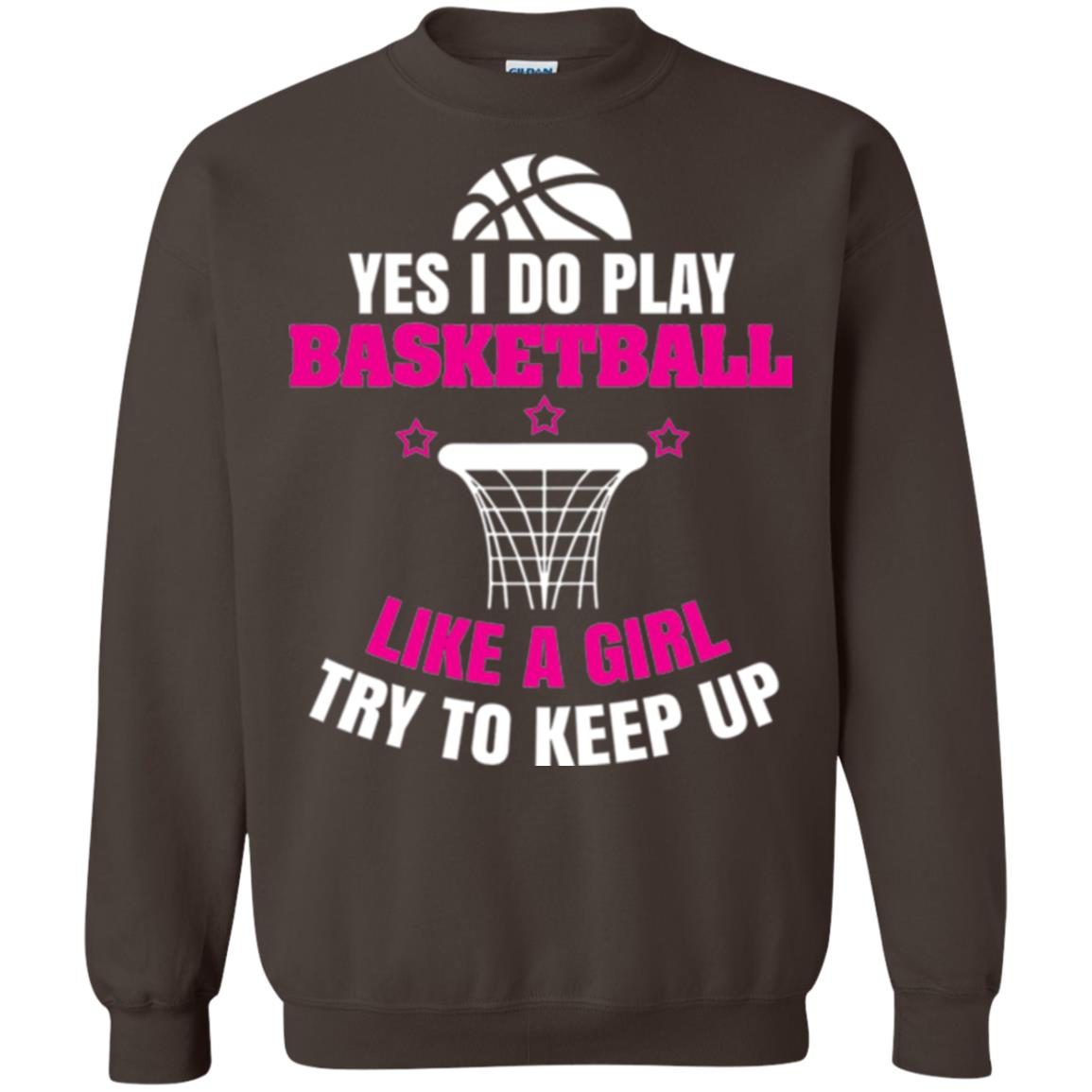 Basketball T-shirt Yes I Do Play Basketball Like A Girl Tryto Keep Up Dark Chocolate
