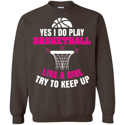 Basketball T-shirt Yes I Do Play Basketball Like A Girl Tryto Keep Up Dark Chocolate