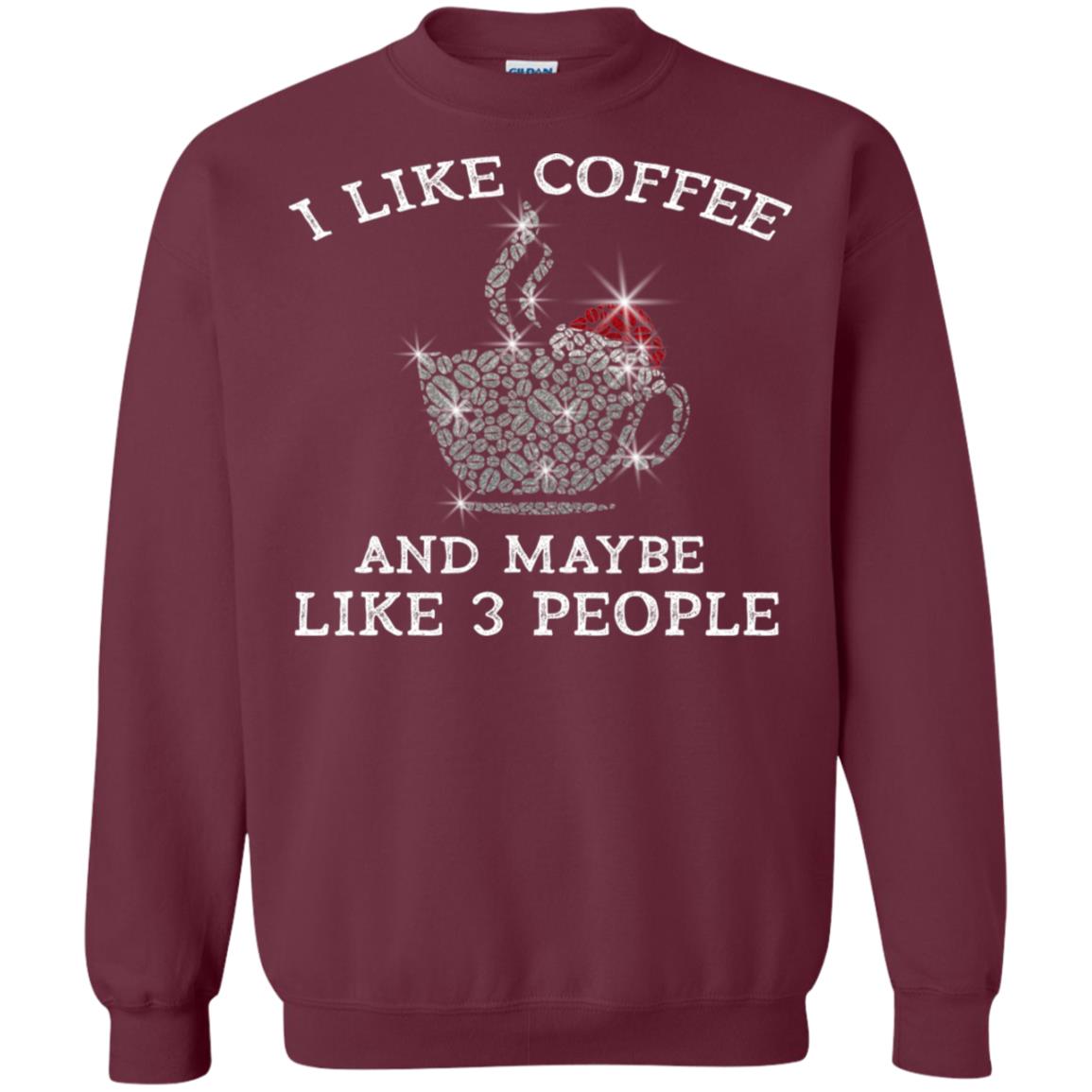 I Like Coffee And Maybe Like 3 People Best Quote Tshirt For Coffee Lovers Maroon