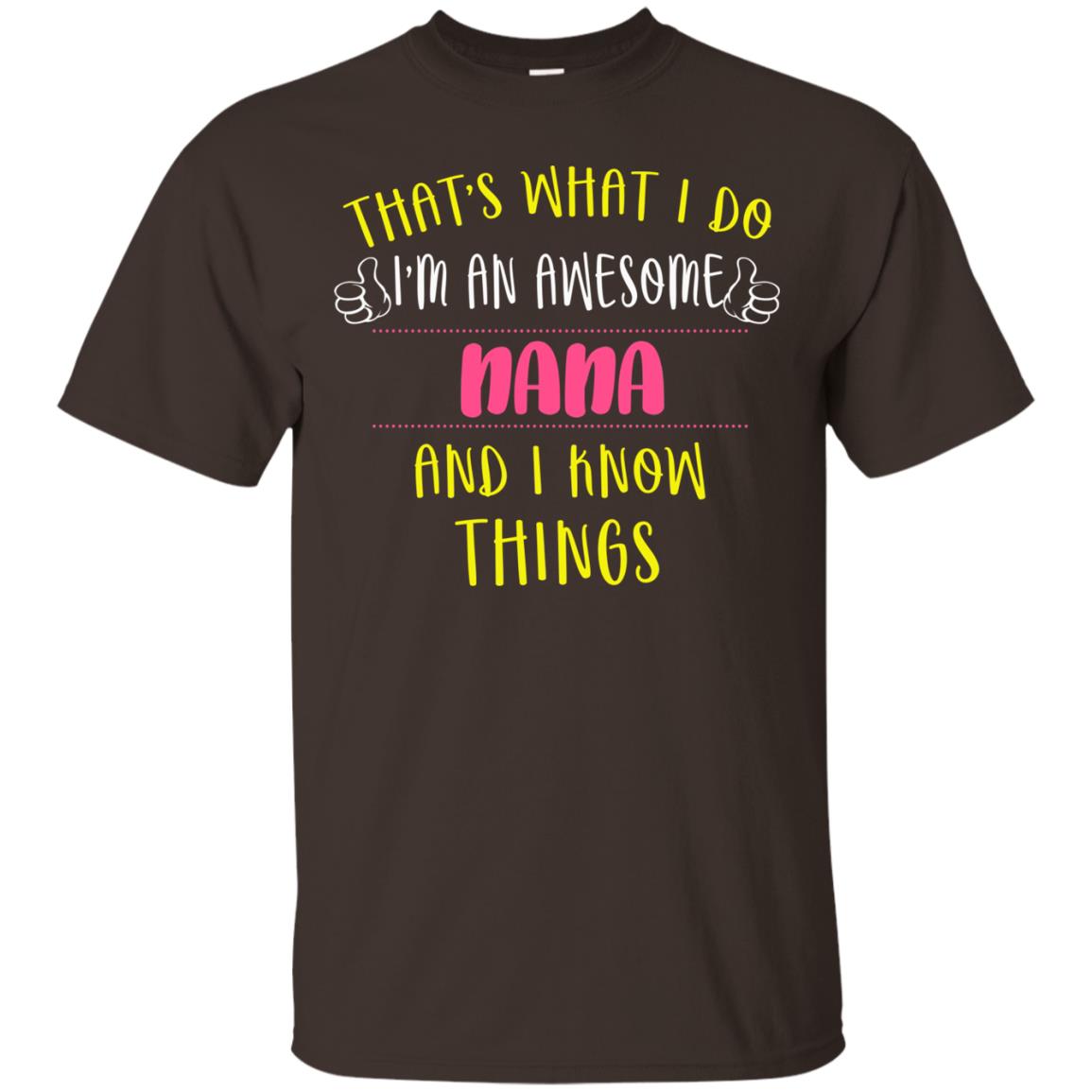 That's What I Do I'm An Awesome Nana And I Know Things Nana Shirt Dark Chocolate