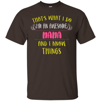 That's What I Do I'm An Awesome Nana And I Know Things Nana Shirt Dark Chocolate