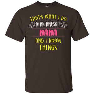 That's What I Do I'm An Awesome Nana And I Know Things Nana ShirtG200 Gildan Ultra Cotton T-Shirt