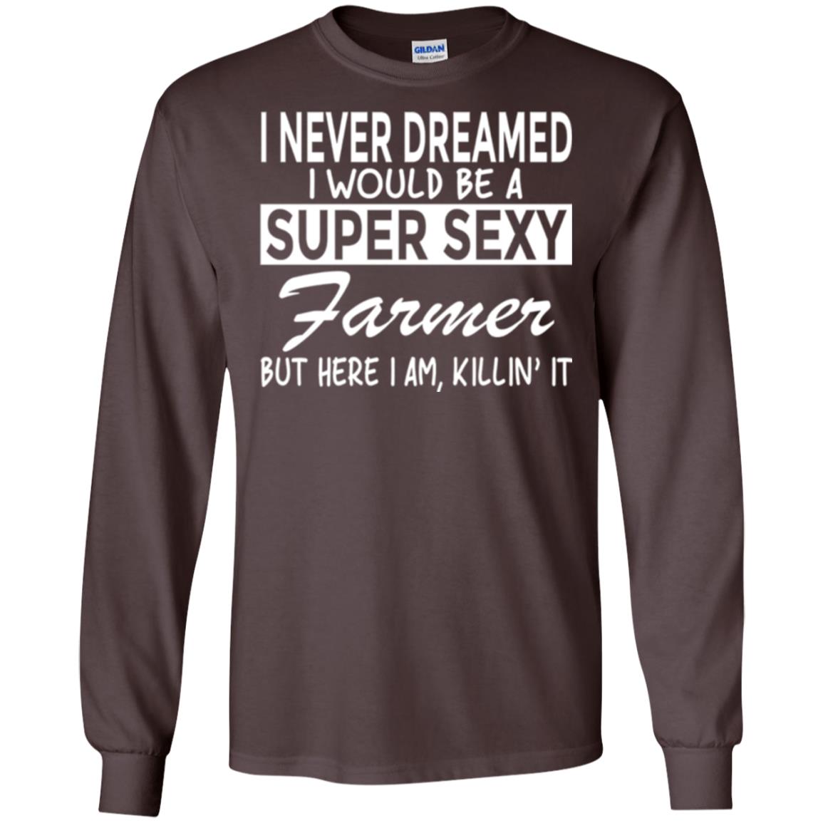 Farmer T-shirt I Never Dreamed I Would Be A Super Sexy Farmer Dark Chocolate