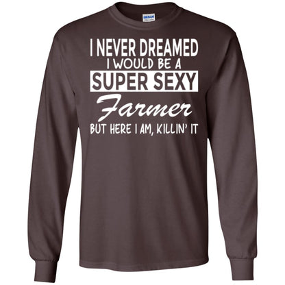 Farmer T-shirt I Never Dreamed I Would Be A Super Sexy Farmer Dark Chocolate