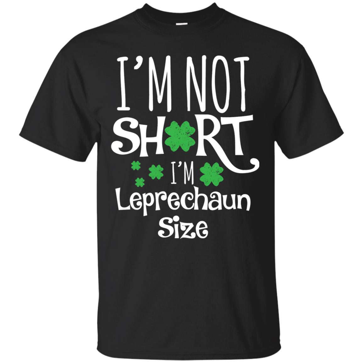 I_m Not Short I_m Leprecaun Size St Patricks Day Shirt For Funny Leprechaun Size Black