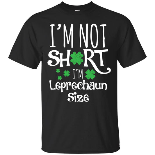 I_m Not Short I_m Leprecaun Size St Patricks Day Shirt For Funny Leprechaun Size Black