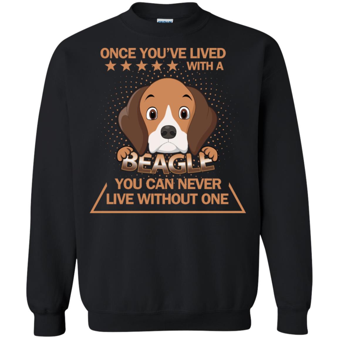 Once You've Lived With A Beagle You Can Never Live Without One Shirt Black
