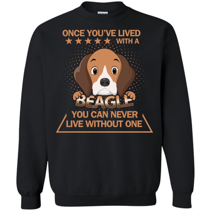 Once You've Lived With A Beagle You Can Never Live Without One Shirt Black