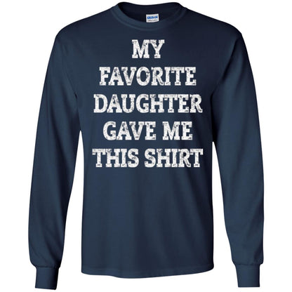 Daddy T-shirt My Favorite Daughter Gave Me This Shirt Navy