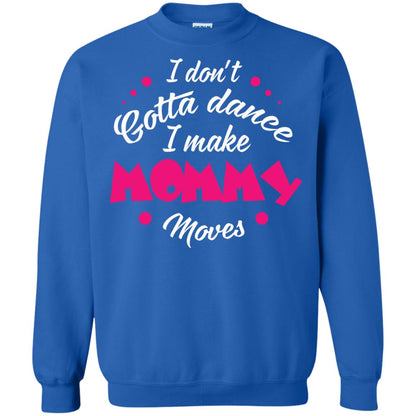 Dancing Mom T-shirt I Don_t Gotta Dance I Make Mommy Moves Mom Royal