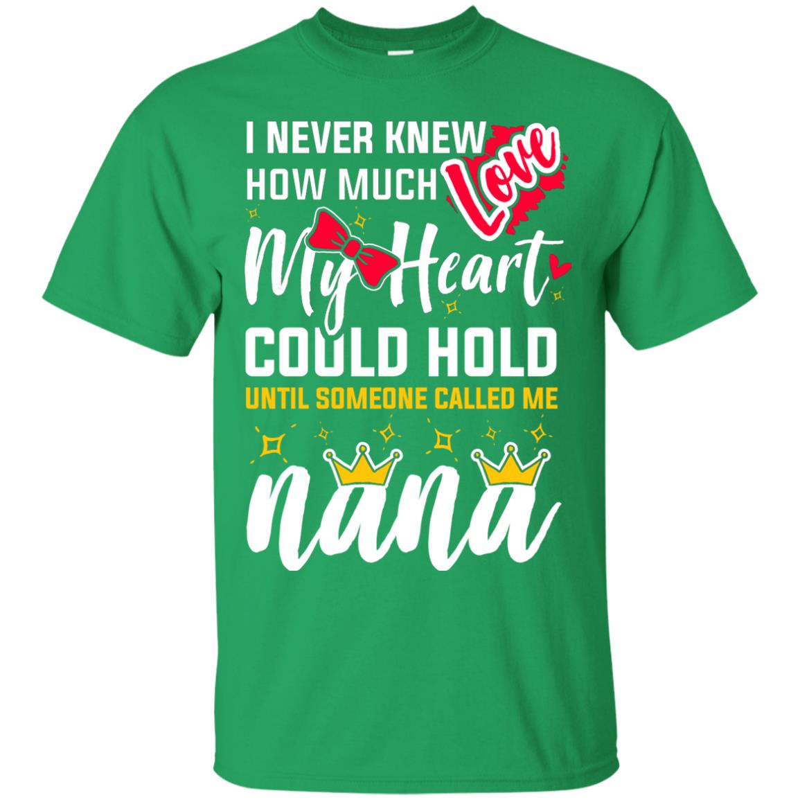 I Never Knew How Much Love My Heart Could Hold Until Someone Called Me Nana Irish Green
