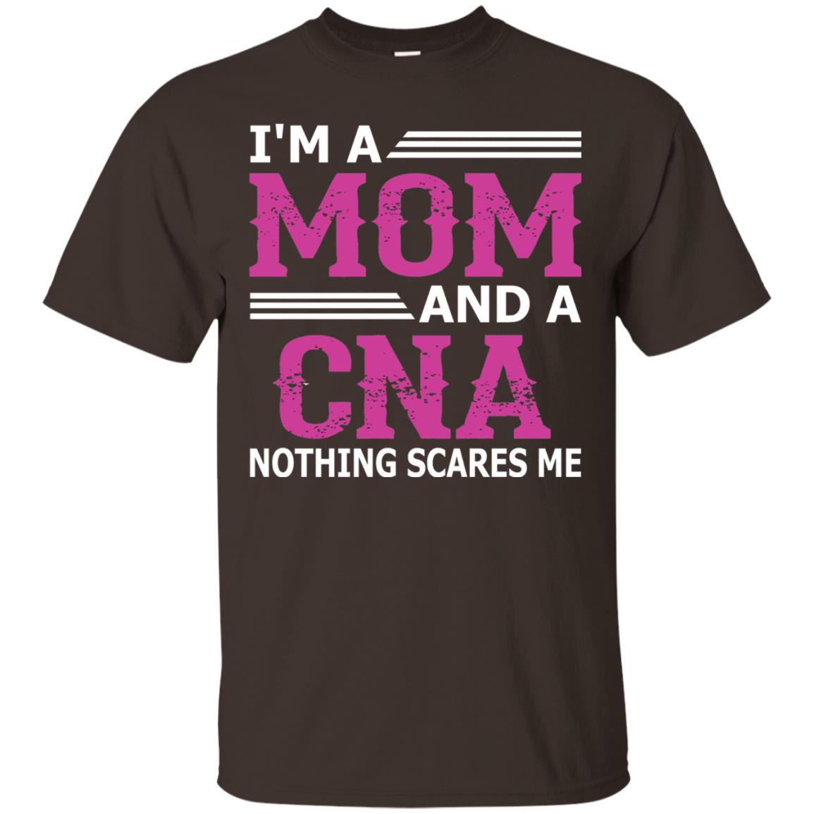 I_m A Mom And A Cna Nothing Scares Me Funny Nurse T-shirt Dark Chocolate