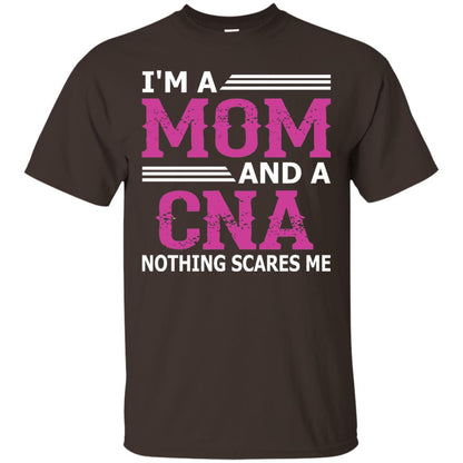 I_m A Mom And A Cna Nothing Scares Me Funny Nurse T-shirt Dark Chocolate