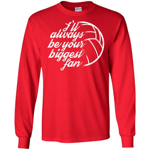 I'll Always Be Your Biggest Fan Volleyball Lovers Gift ShirtG240 Gildan LS Ultra Cotton T-Shirt