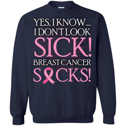 Breast Cancer Awareness T-shirt I Know I Don_t Look Sick Breast Cancer Sicks Navy