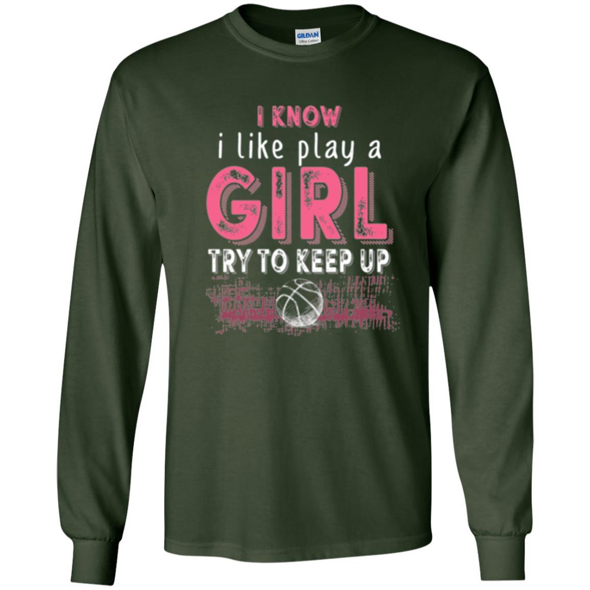 Basketball Lovers T-shirt I Know I Play Like A Girl Forest Green