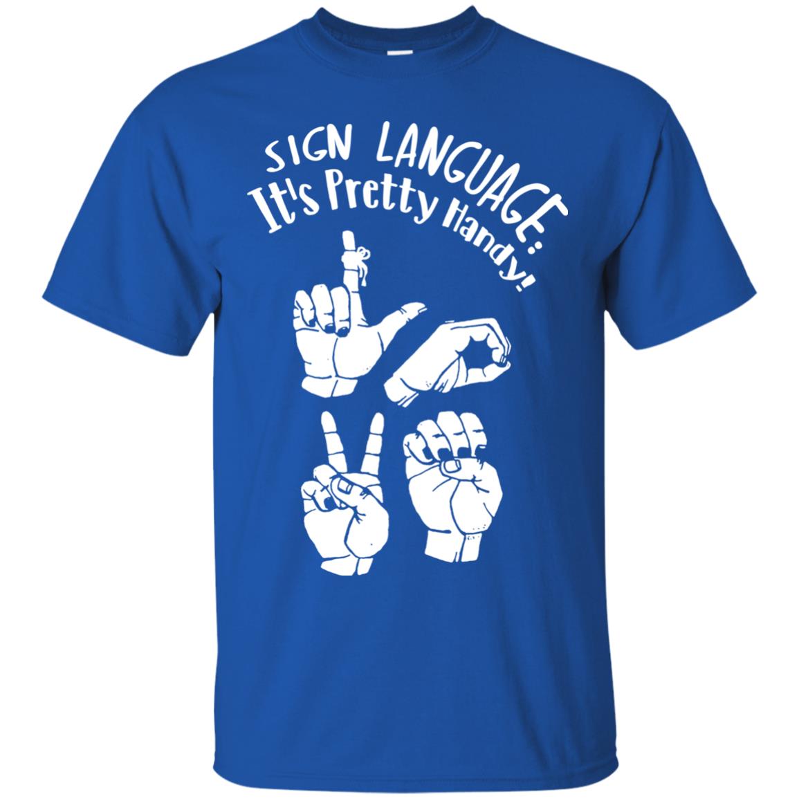 Love T-shirt Sign Language It's Pretty Handy Royal