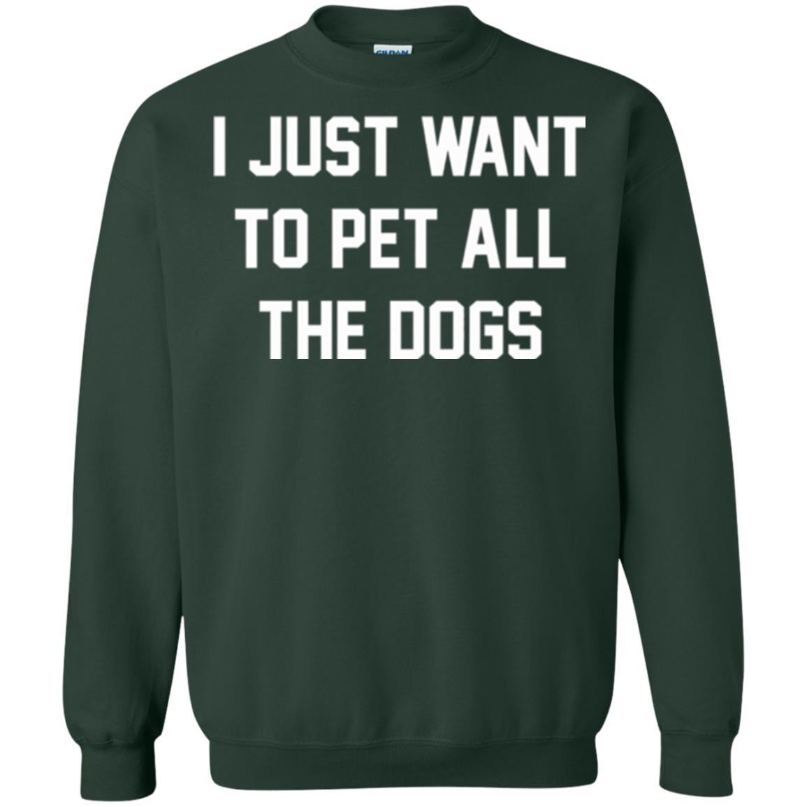 Dog Lover T-shirt I Just Want To Pet All The Dogs Forest Green