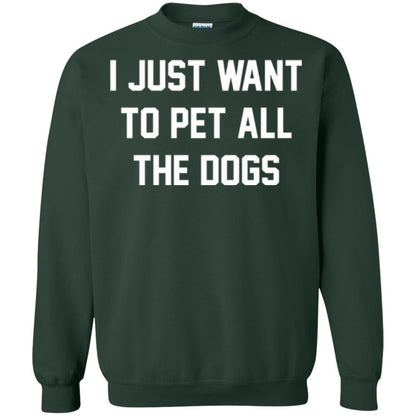 Dog Lover T-shirt I Just Want To Pet All The Dogs Forest Green