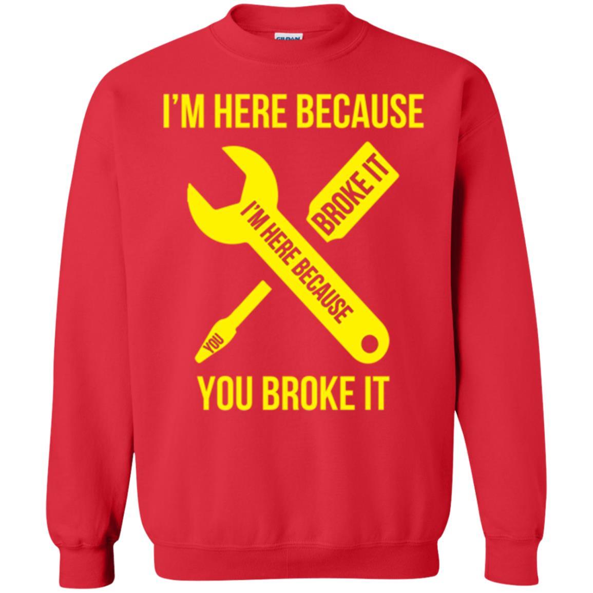Engineer T-shirt I'm Here Because You Broke It Red